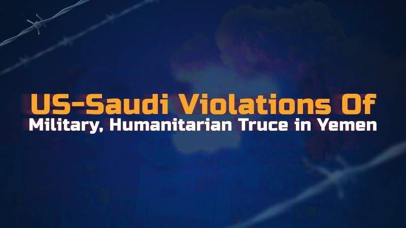 101 Recorded Violations of UN-sponsored Truce by US-Saudi Aggression