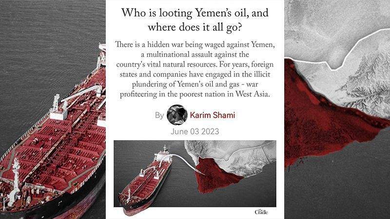 Plundering of Oil, Gas Is a Hidden War Being Waged Against Yemen: The Cradle